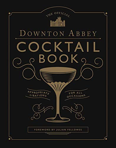Official Downton Abbey Cocktail Book: Appropriate Libations