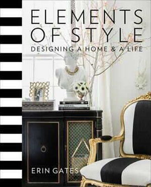 Elements of Style
Designing a Home & a Life
By: Erin Gates